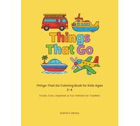 Things That Go Coloring Book for Kids Ages 2-4: Trucks, Cars, Airplanes & Fun Vehicles for Toddlers | Easy and Fun Coloring Pages with Diverse Characters (Aubrie’s Library)