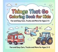 Things That Go Coloring Book for Kids Ages 2-5: Fun and Easy Cars, Trucks, Airplanes and More | Simple and Cute Designs for Toddlers