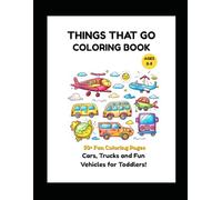 Things That Go Coloring Book for Kids Ages 4-8: Cars, Trucks, Planes, Trains & More Fun Vehicles for Toddlers and Young Kids (Little Builders Hub)