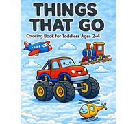 Things That Go: Coloring Book for Toddlers Ages 2-4 | 60 Fun and Easy Vehicle Coloring Pages Including Cars, Trucks, Tractors, Planes, and More | Single-Sided Pages