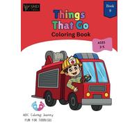 Things That Go Coloring Book: Fun & Educational Activity Book 9 To Learn, Color and Develop Fine Motor Skills for Kids Ages 2-5 (My ABC Coloring Journey)