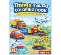 Things That Go Coloring Book: Transportation Vehicles for Kids Ages 3-6