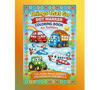 Things That Go Dot Marker Coloring Book for Toddlers: Cars, Trucks, Planes, and More Fun Vehicles for Kids Ages 2-4