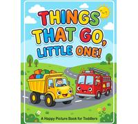 Things That Go, Little One!: Cute Vehicles Coloring Book for Toddlers and Kids Ages 2-4, Simple & Easy Big Lines Cars, Trucks, and Planes Activity Pages(8.5"x11")