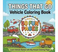 Things That Go Vehicle Coloring Book for Kids Ages 2-5: Cute and Easy Cars, Trucks, Trains, Planes, Boats and More | Learn Vehicle Names with Big ... kids ages 2-5|cute and easy-to-color vehicles