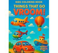 Things That Go Vroom! Coloring Book for Kids: Cars, Trucks, Planes, Trains, and Ships to Color