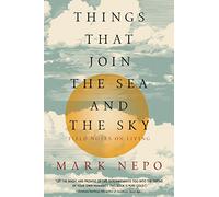 Things That Join the Sea and the Sky: Field Notes on Living
