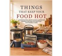 Things That Keep Your Food Hot: Insulated carriers, electric warmers, and thermal containers that keep every meal fresh - from lunchbox to table.