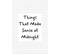 Things That Made Sense at Midnight: A Quirky Notebook for Midnight Ideas, Thoughts, and Doodles