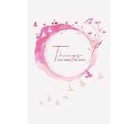 Things That Make Me Happy: Ein Journal für deine Glücksmomente - Sammle Erinnerungen, Dankbarkeit und inspirierende Ideen für mehr Wohlbefinden im Alltag