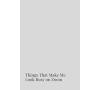 Things That Make Me Look Busy on Zoom | Funny Gag Journal | 120 Blank Pages: Look Busy, Stay Sane.