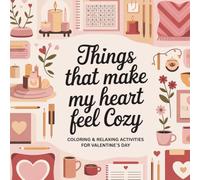 Things that make my heart feel Cozy: Coloring and Relaxing Activities for Valentine's Day