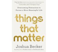 Things That Matter: Overcoming Distraction to Pursue a More Meaningful Life