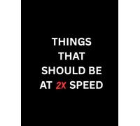 Things That Should Be at 2× Speed