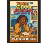 Things The School Secretary Really Wants to Say Adult Coloring Book: 50 Hilarious Coloring Book Pages. Great Gift for Friends, Family and Co-Workers