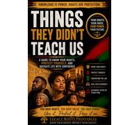 Things They Didn't Teach Us™: A Guide To Know Your Rights, Protect Yourself, And Navigate Life With Confidence