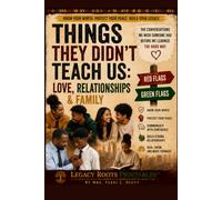 Things They Didn't Teach Us™ Love, Relationships, & Family: A Real-Life Guide To Healthy Love, Boundaries, Communication, And Building Strong Relationships