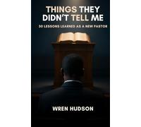 Things They Didn't Tell Me: 30 Lessons Learned As a New Pastor