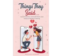Things They Said...: Conversations, Contradictions and Chaos of Modern Dating