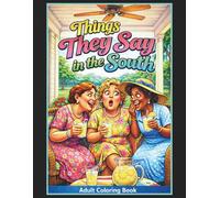 Things They Say in the South Adult Coloring Book: 50 Hilarious Coloring Pages of Sassy Southern Phrases, Perfect Gift for Family, Friends, and Co-Workers