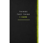 Things They Think I Care: Lined Universal, Funny Black Notebook, For Men Women And For Work, Office Journal