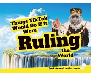 Things TikTok Would Do If It Were Ruling the World (Books to read on the throne.)