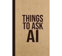 Things to Ask AI: Funny AI Notebook - Sarcastic Work Gag Gift for Office Coworkers