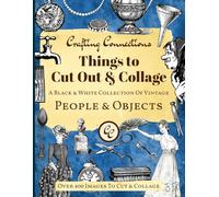 Things to Cut Out and Collage: A Black and White Collection of Vintage People and Objects - Over 400 Images to Cut and Collage