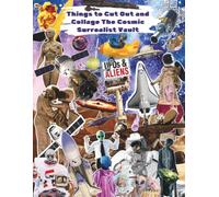 Things to Cut Out and Collage The Cosmic Surrealist Vault: A Massive 70-Page Scrapbook Kit of Bizarre Astronauts, Retro-Futuristic Rockets, Dreamlike ... Cutouts, for Junk Journaling, And Mixed Media