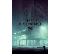 Things to do before the world ends: A Fun and Motivating Apocaliptic To-Do List Notebook for Life’s Biggest Goals (Before It’s Too Late)