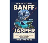 Things To Do in Banff & Jasper: A Visitor’s Guide to Lake Louise, Maligne Lake, the Icefields Parkway, Wildlife, Hiking, and Mountain Towns