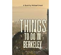 Things To Do In Berkeley: What They Won't Tell You About But You Need to Know! (Where To Go, What To Do)