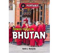THINGS TO DO IN BHUTAN (Portable): Your Essential Journey Handwork to the last Himalayan Kingdom