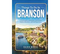 Things To Do In BRANSON: A Travel Guide to Attractions, Local Stories, Outdoor Adventures, and Food Experiences