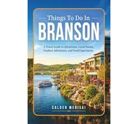 Things To Do In BRANSON: A Travel Guide to Attractions, Local Stories, Outdoor Adventures, and Food Experiences