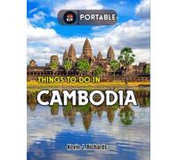 THINGS TO DO IN CAMBODIA (Portable): Essential Handbook to Exploring Top Attractions, Hidden Gems, and Must-See Destinations