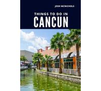 THINGS TO DO IN CANCUN: Top Attractions, Hidden Gems, and Local Tips (The World Travel Guide)