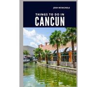 THINGS TO DO IN CANCUN: Top Attractions, Hidden Gems, and Local Tips (The World Travel Guide)