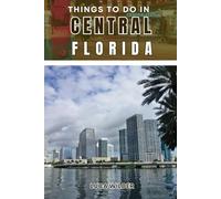 Things To Do In Central Florida: Insider Tips for Exploring Local Highlights and Secret Spots
