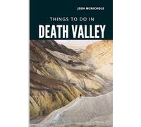 THINGS TO DO IN DEATH VALLEY: Explore Stunning Landscapes, Hidden Trails, and Desert Wonders in America’s Hottest National Park (The World Travel Guide)