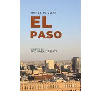 Things To Do In El Paso: What They Won't Tell You But You Need to Know! (Where To Go, What To Do)