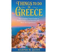 Things to do in Greece: The Complete Travel Guide to Hidden Gems, Local Secrets, and Must-See Experiences (2025-2026 Things To Do Travel Guides)