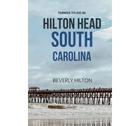 Things To Do In Hilton Head , South Carolina: Your Go-To Guide for an Amazing Trip! (Things To Do Travel Guides)