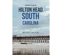 Things To Do In Hilton Head , South Carolina: Your Go-To Guide for an Amazing Trip! (Things To Do Travel Guides)