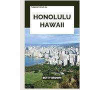 THINGS TO DO IN HONOLULU HAWAII: A Travel Guide to Island Heritage, Surfside Living, and Tropical Wonder (2025-2026 TRAVEL BOOKS)