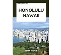THINGS TO DO IN HONOLULU HAWAII: A Travel Guide to Island Heritage, Surfside Living, and Tropical Wonder (2025-2026 TRAVEL BOOKS)