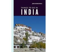 THINGS TO DO IN INDIA: Explore Temples, Traditions, and Timeless Wonders Across the Subcontinent (The World Travel Guide)