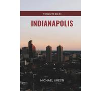 Things To Do In Indianapolis: What They Won't Tell You About But You Need to Know! (Where To Go, What To Do)