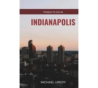 Things To Do In Indianapolis: What They Won't Tell You About But You Need to Know! (Where To Go, What To Do)