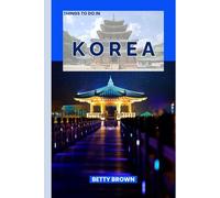 THINGS TO DO IN KOREA: A Travel Guide to Culture, Cuisine, and Contemporary Wonders (2025-2026 TRAVEL BOOKS)